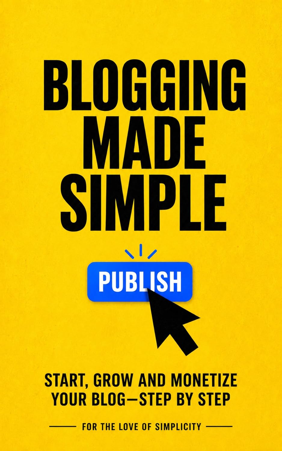 ler totalmente Blogging Made Simple: Start, Grow and Monetize Your Blog — Step by Step (For the Love of Simplicity Book 45) (English Edition)