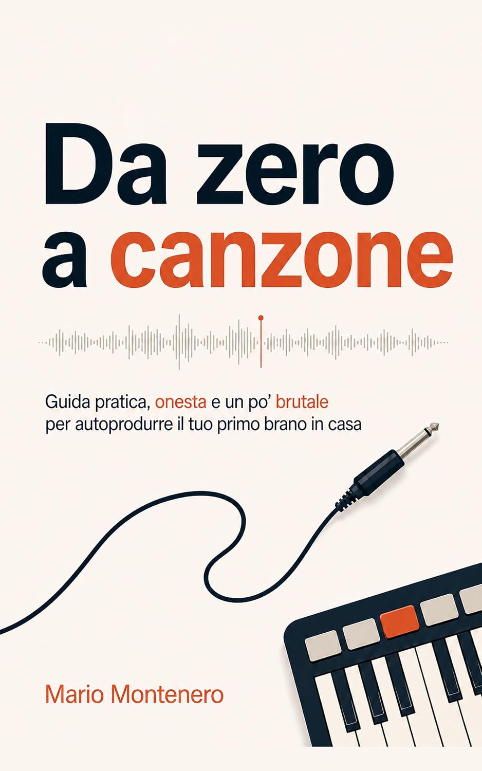 ler totalmente Da Zero a Canzone: Guida pratica, onesta e un po' brutale per autoprodurre il tuo primo brano in casa (Italian Edition)
