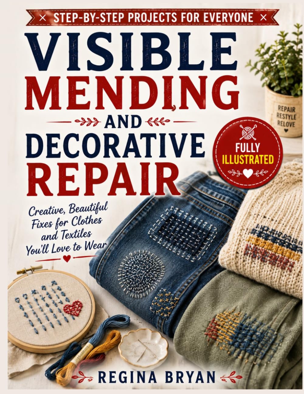 Visible Mending And Decorative Repair: Step-by-Step Sashiko, Darning, Patchwork, and Embroidery Techniques with Clear Diagrams for Restoring and Personalizing Clothes baixar o livro de graça