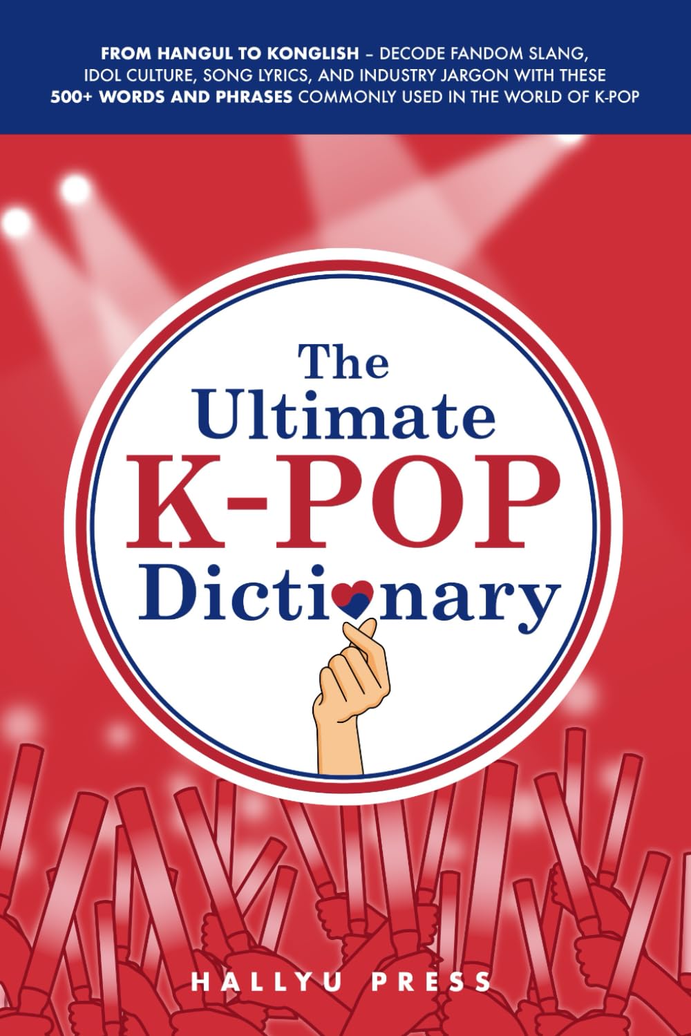 ler totalmente The Ultimate K-pop Dictionary: From Hangul to Konglish - Decode Fandom Slang, Idol Culture, Song Lyrics, and Industry Jargon with These 500+ Words and Phrases Commonly Used in the World of K-pop