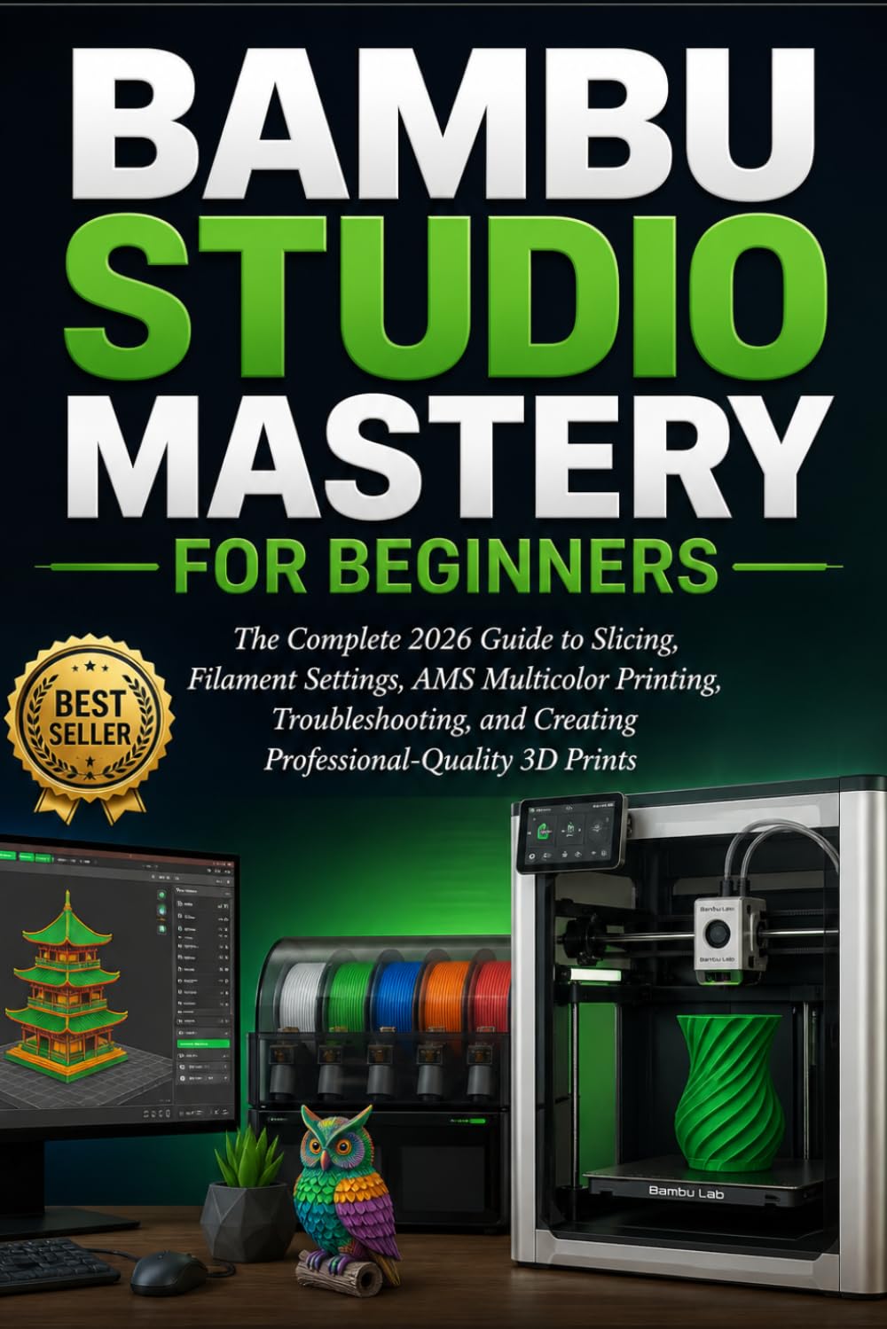 ler totalmente Bambu Studio Mastery for Beginners: The Complete 2026 Guide to Slicing, Filament Settings, AMS Multicolor Printing, Troubleshooting, and Creating Professional-Quality 3D Prints