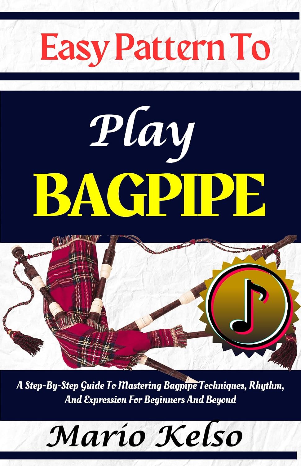 Easy Pattern To Play Bagpipe: A Step-By-Step Guide To Mastering Bagpipe Techniques, Rhythm, And Expression For Beginners And Beyond (English Edition) baixar o livro de graça