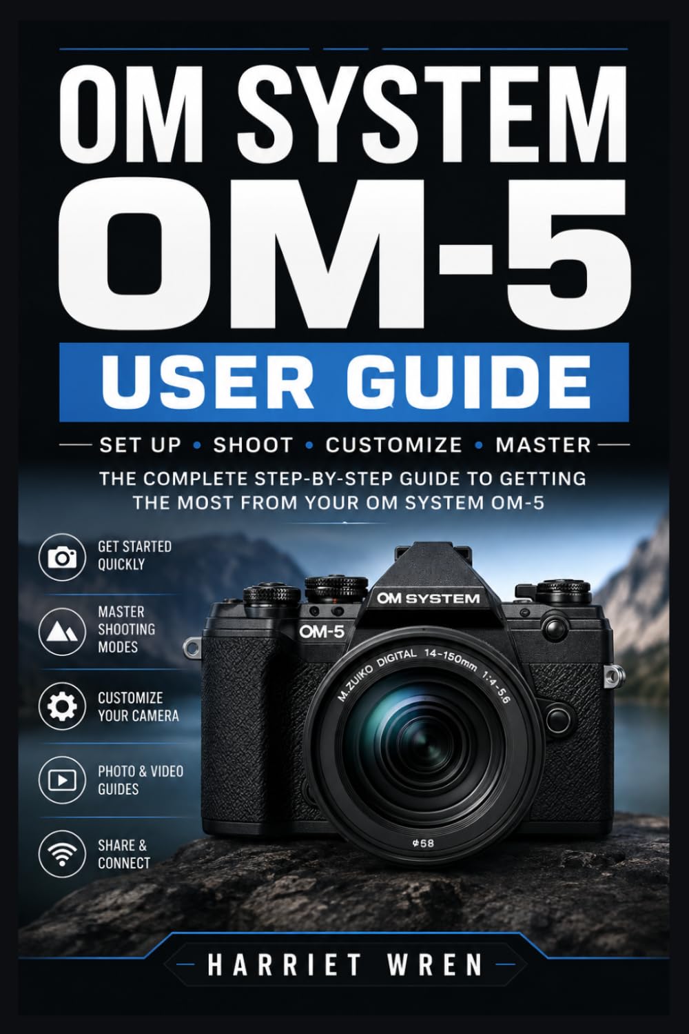 OM SYSTEM OM-5 USER GUIDE: Master the Compact Mirrorless Camera: Setup, Controls, Autofocus, Stabilization, Exposure, Video, Lenses, Travel Shooting, and Creative Techniques for Beginners baixar o livro de graça