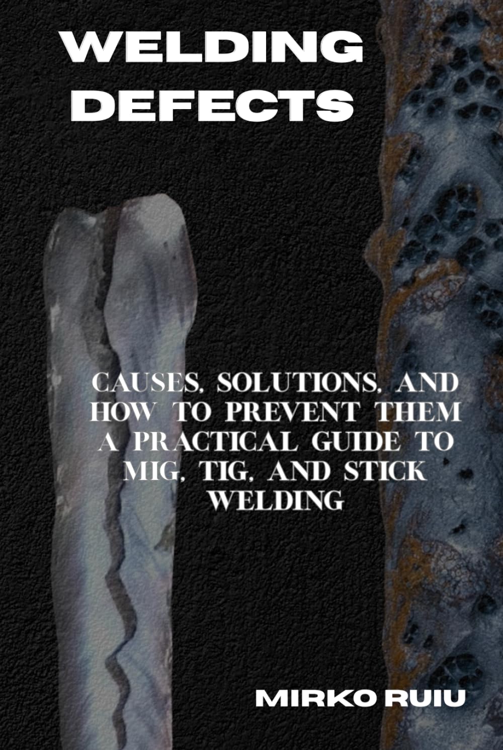 WELDING DEFECTS: Causes, Solutions, and How to Prevent Them A Practical Guide to MIG, TIG, and Stick Welding baixar o livro de graça