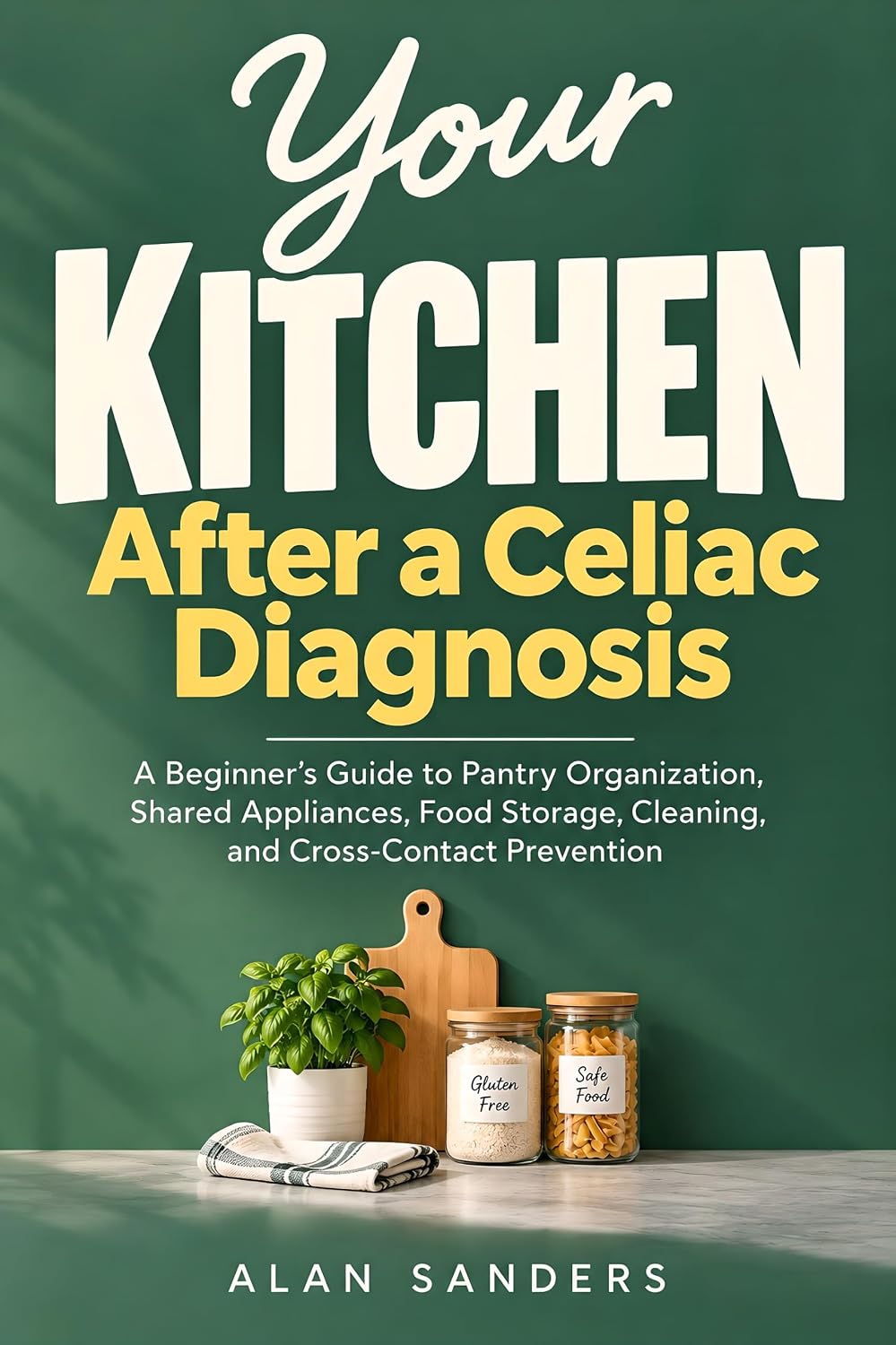 Your Kitchen After a Celiac Diagnosis: A Beginner's Guide to Pantry Organization, Shared Appliances, Food Storage, Cleaning, and Cross Contact Prevention (English Edition) baixar o livro de graça