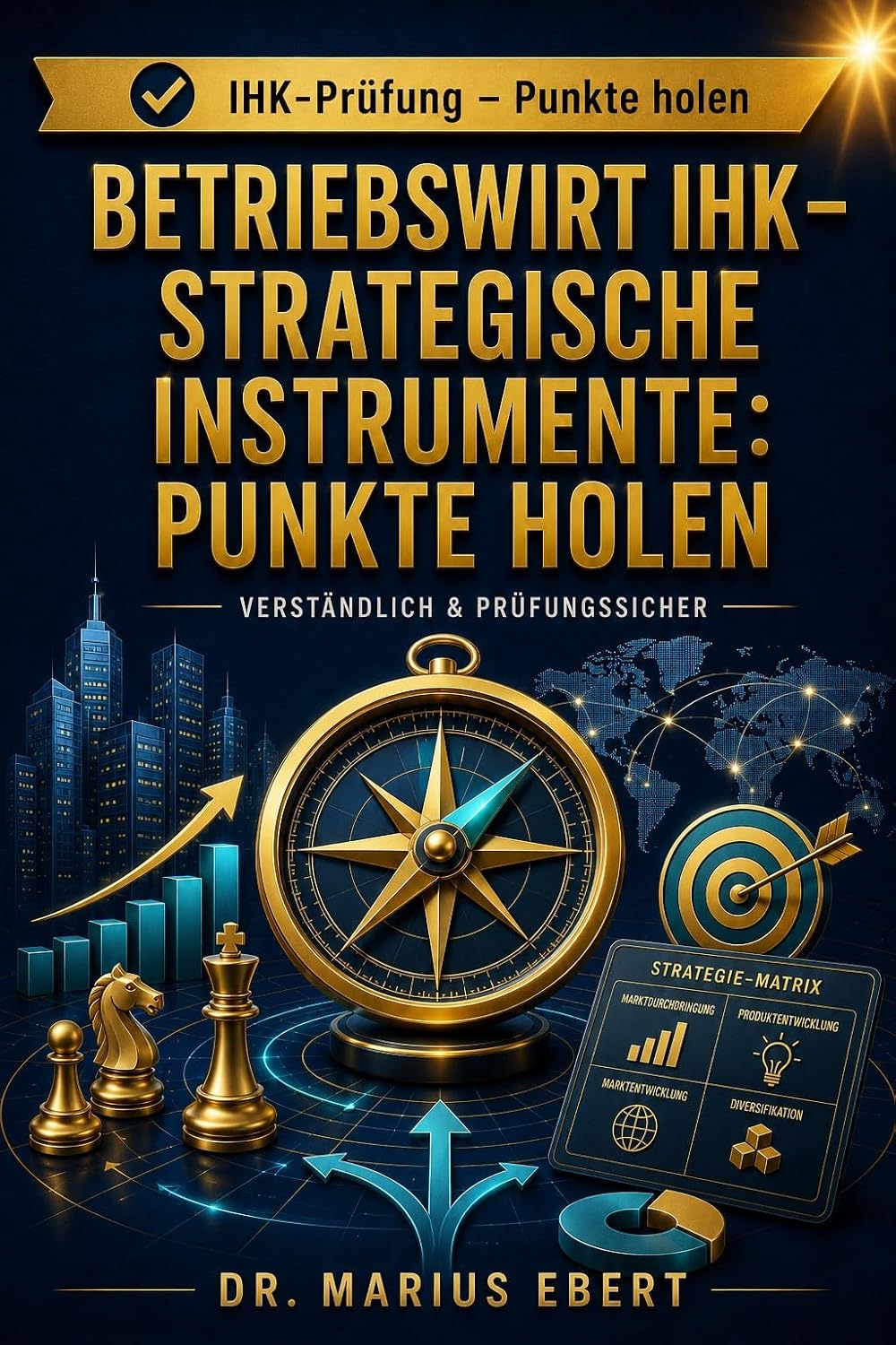 Betriebswirt IHK – Strategische Instrumente: Punkte holen: Strukturiert zur vollen Punktzahl – Strategische Analyseinstrumente sicher auswählen, anwenden... - Punkte holen) (German Edition) baixar o livro de graça