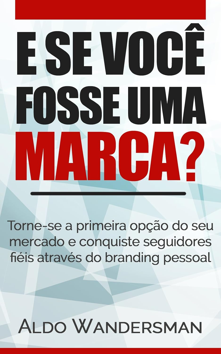 ler totalmente E Se Você Fosse Uma Marca?: Torne-se a primeira opção do seu mercado e conquiste seguidores fiéis através do branding pessoal
