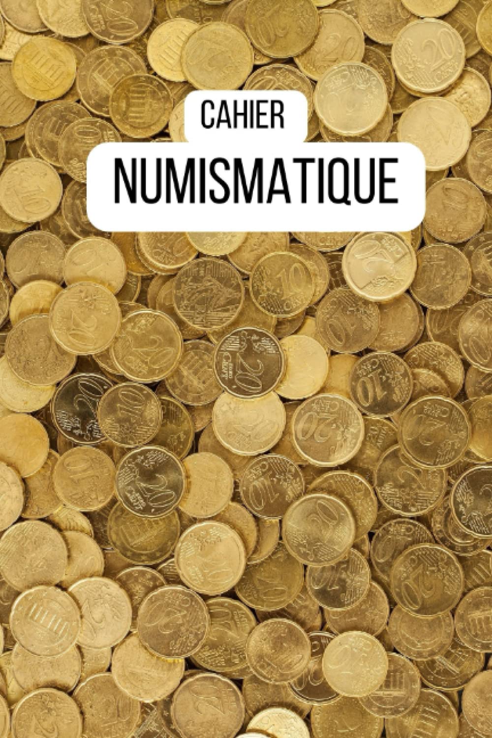ler totalmente Cahier Numismatique: Carnet numismatique à remplir, pour les collections de pièces, de billets. Créez votre catalogue de monnaie, répertoire pour numismates. Format A5 (French Edition)