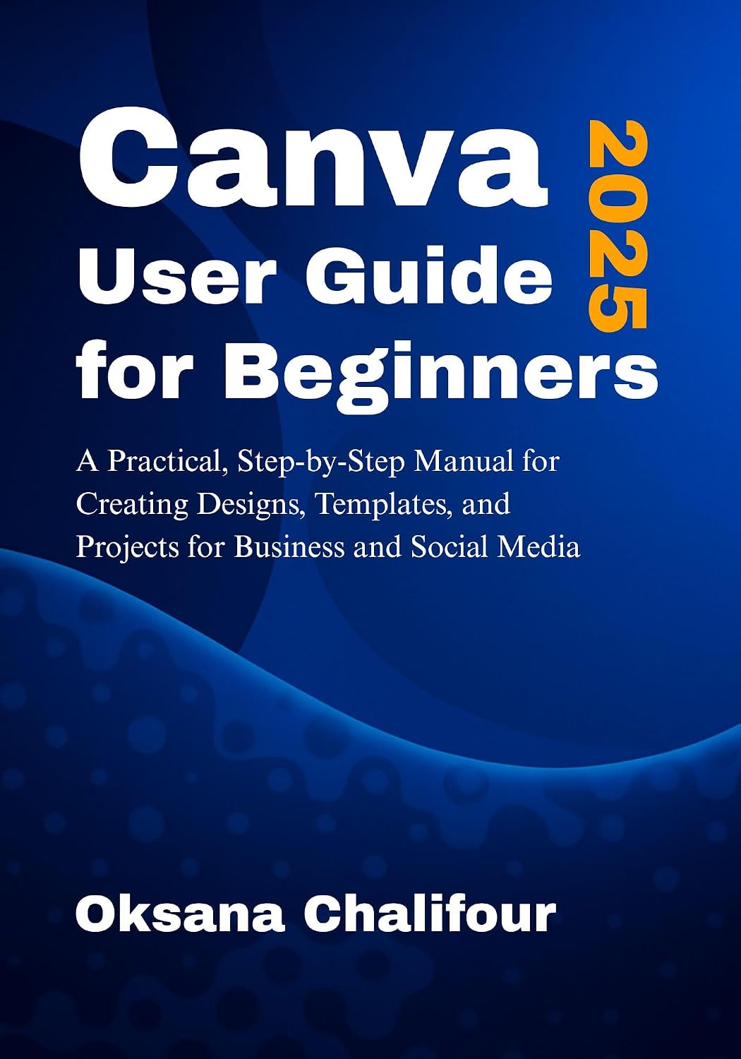 Canva User Guide for Beginners 2025: A Practical, Step-by-Step Manual for Creating Designs, Templates, and Projects for Business and Social Media (English Edition) baixar o livro de graça