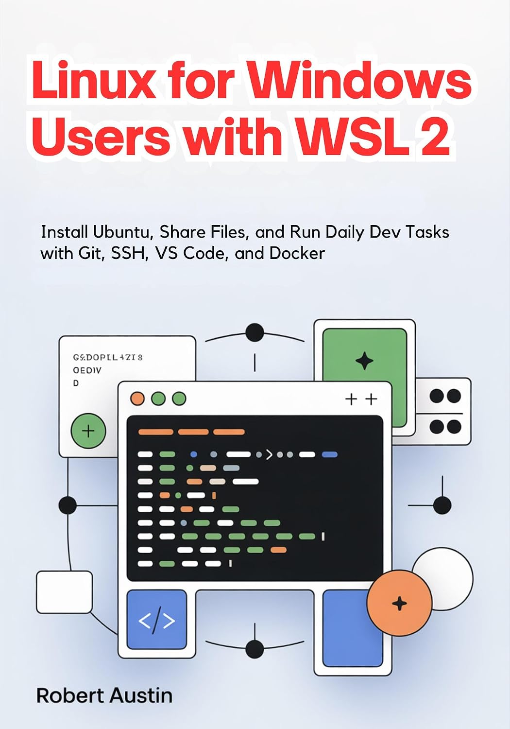 Linux for Windows Users with WSL 2: Install Ubuntu, Share Files, and Run Daily Dev Tasks with Git, SSH, VS Code, and Docker (English Edition) baixar livro de graça