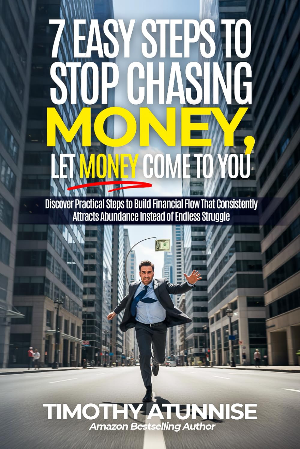 7 Easy Steps to Stop Chasing Money and Let Money Come To You: Discover practical steps to build financial flow that consistently attracts abundance instead of endless struggle baixar o livro de graça