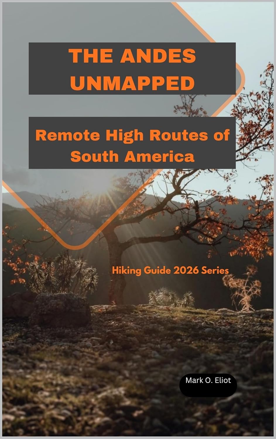 ler totalmente THE ANDES UNMAPPED: Remote High Routes of South America (Discover 2024: Top Destinations and Hidden Gems Book 90) (English Edition)