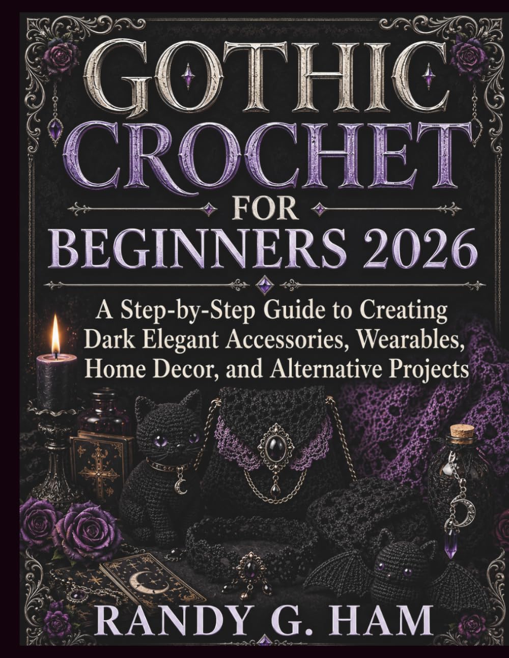capítulo por capítulo baixar GOTHIC CROCHET FOR BEGINNERS 2026: A Step-by-Step Guide to Creating Dark Elegant Accessories, Wearables, Home Decor, and Alternative Projects
