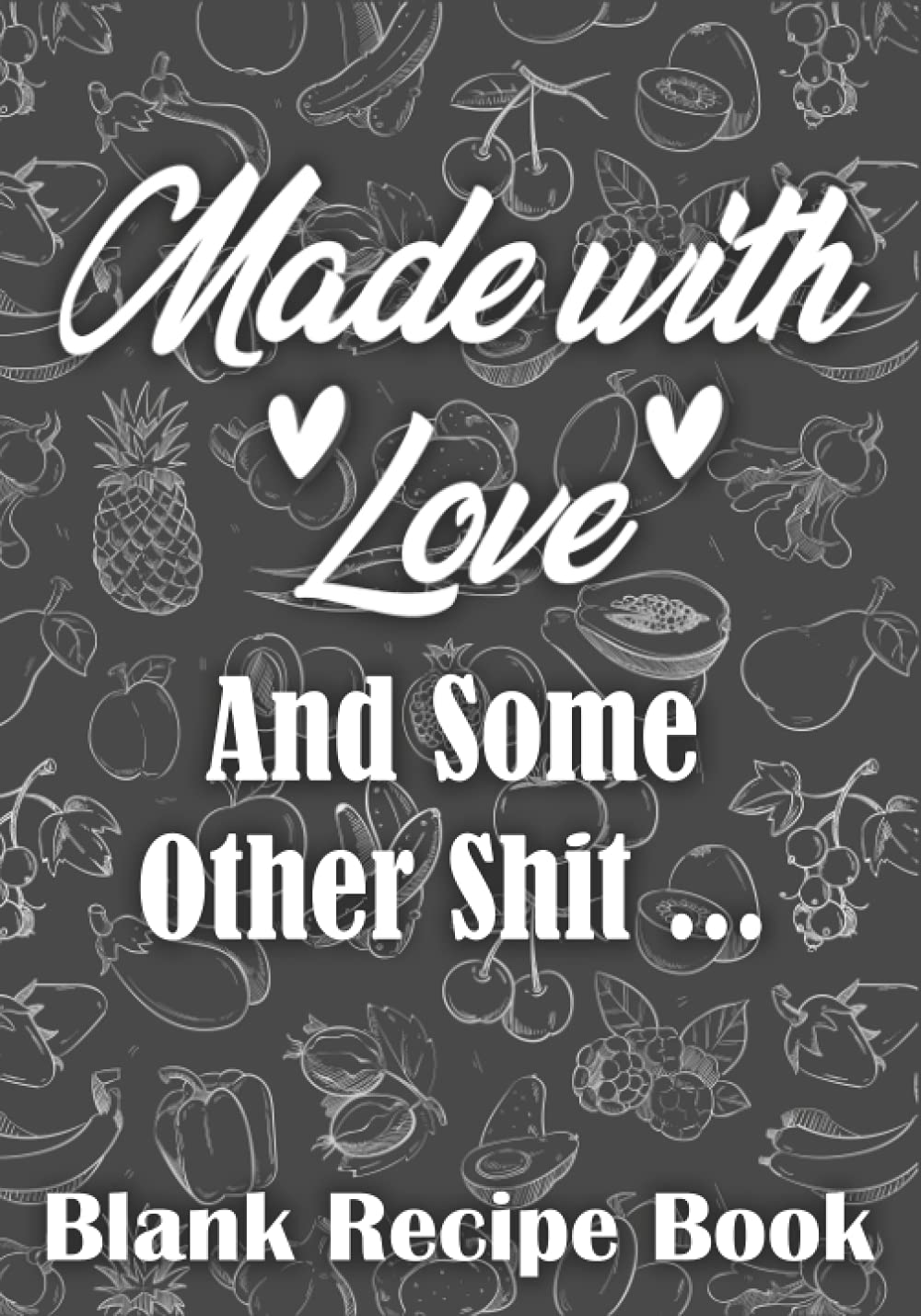ler totalmente Made with Love and Some Other Shit: Organizer Cookbook To Note Down Your 200 Favorite Recipes - Blank Recipe Book - Blank Cookbook - 7" x 10" Made in USA