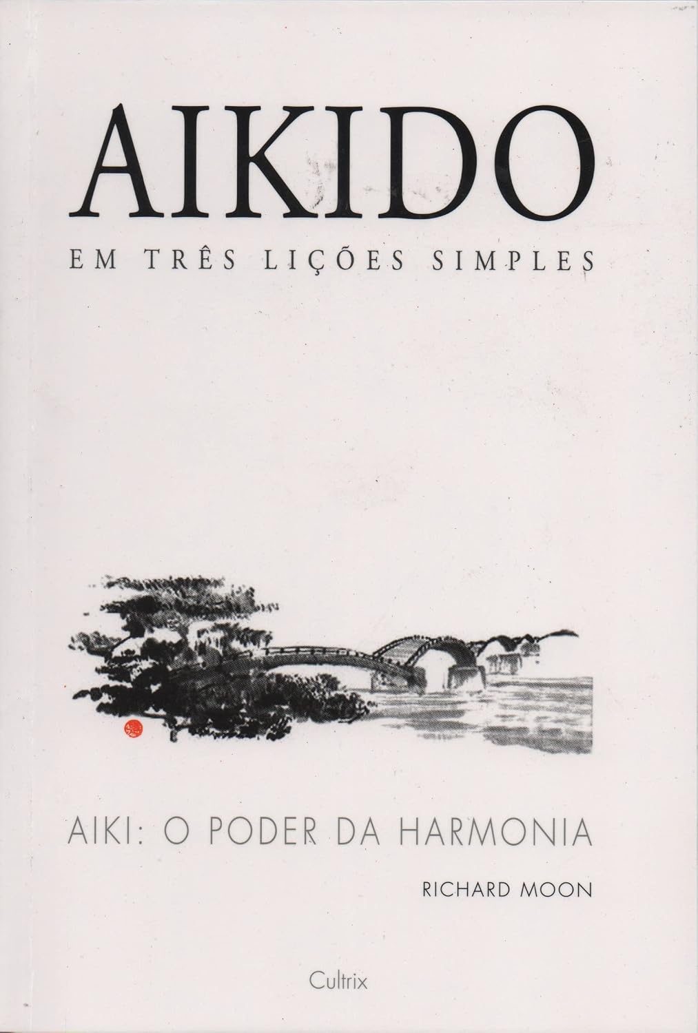 Aikido em Três Lições Simples: Aiki: o Poder da Harmonia baixar o livro de graça