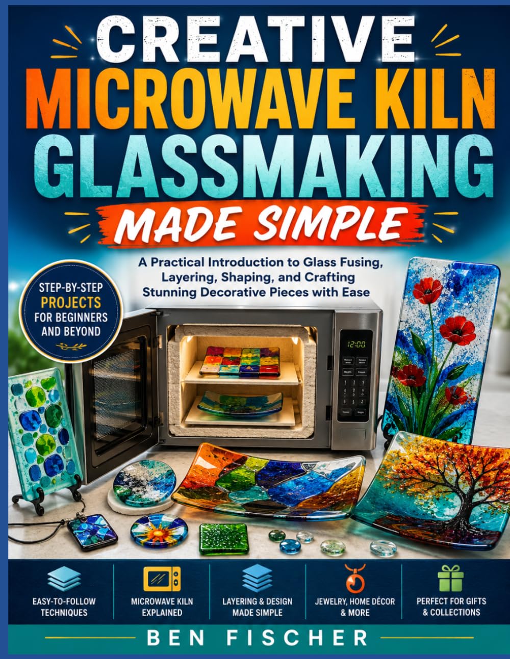 CREATIVE MICROWAVE KILN GLASSMAKING MADE SIMPLE: A Practical Introduction to Glass Fusing, Layering, Shaping, and Crafting Stunning Decorative Pieces with Ease baixar o livro de graça