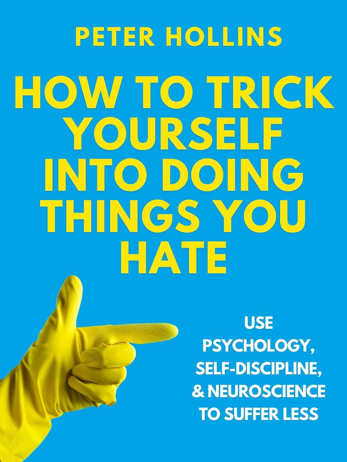 How to Trick Yourself Into Doing Things You Hate: Use Psychology, Self-Discipline, and Neuroscience to Suffer Less (Live a Disciplined Life Book 19) (English Edition) baixar livro de graça