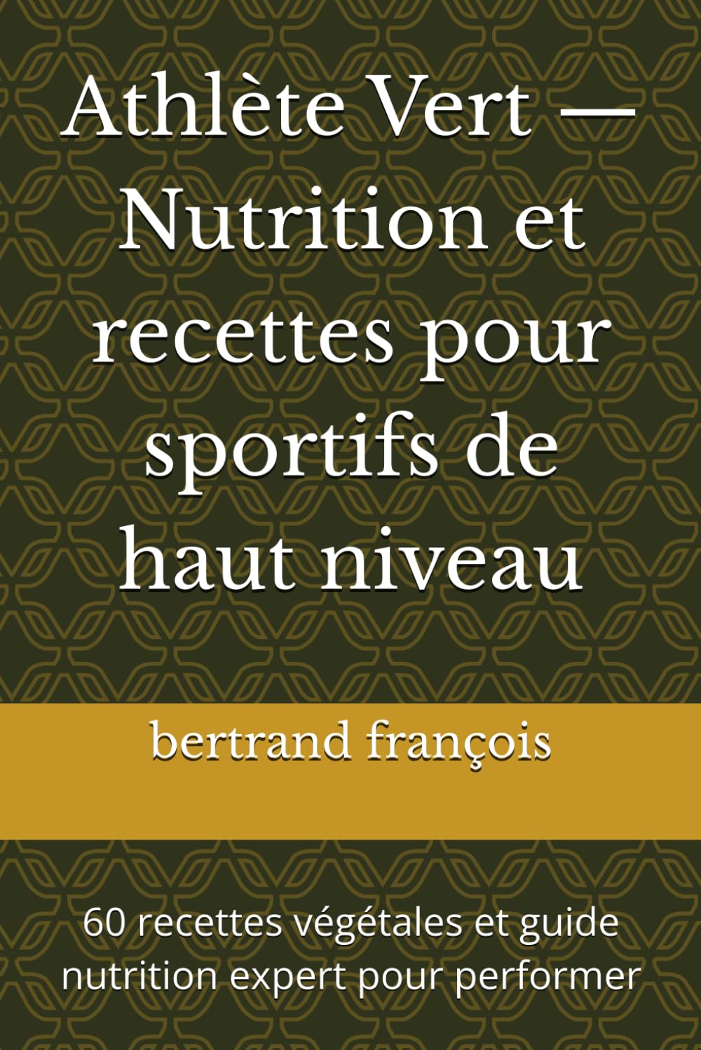 Athlète Vert — Nutrition et recettes pour sportifs de haut niveau: 60 recettes végétales et guide nutrition expert pour performer (French Edition) baixar livro de graça