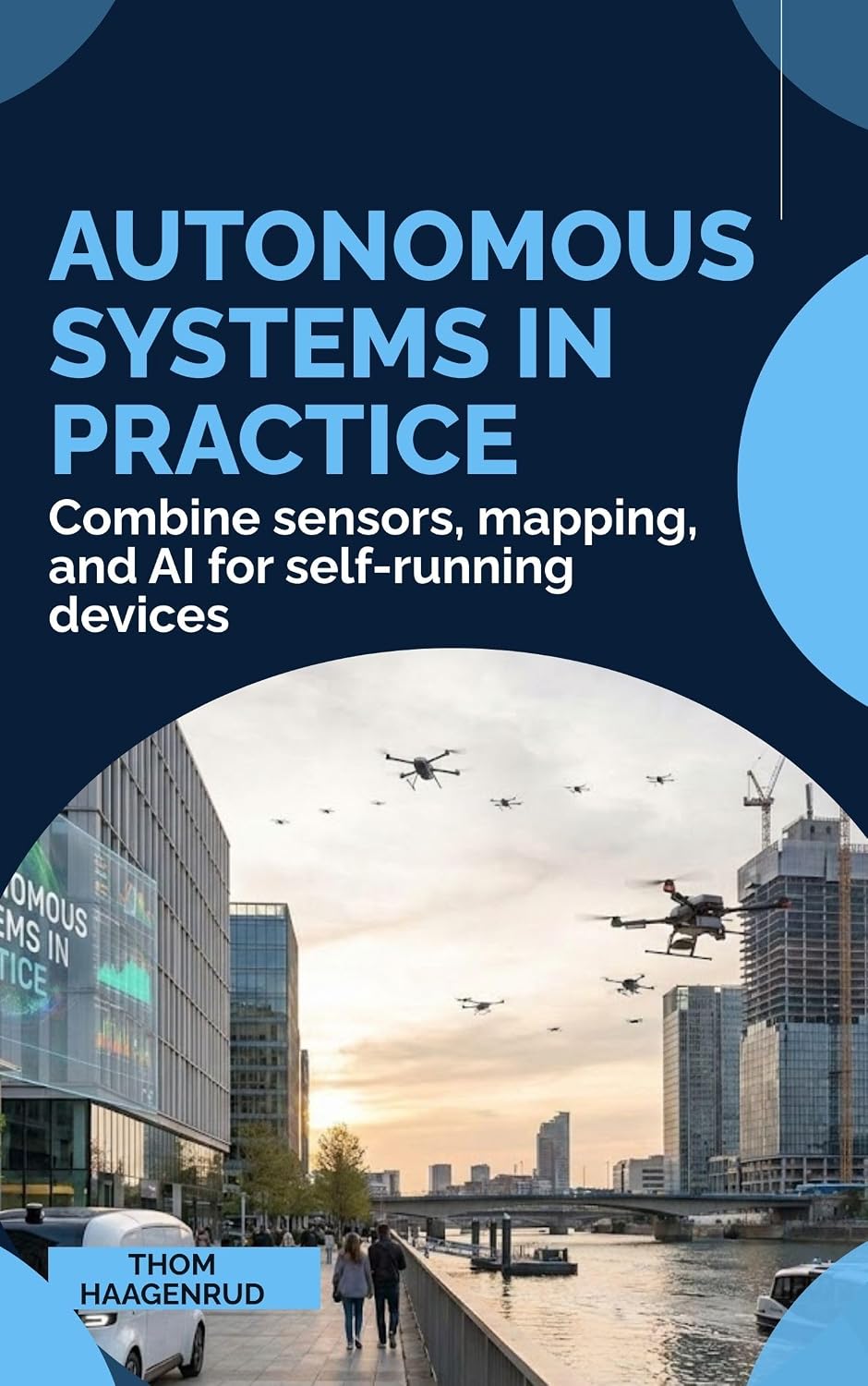 ler totalmente Autonomous Systems in Practice: Combine sensors, mapping, and AI for self-running devices (English Edition)
