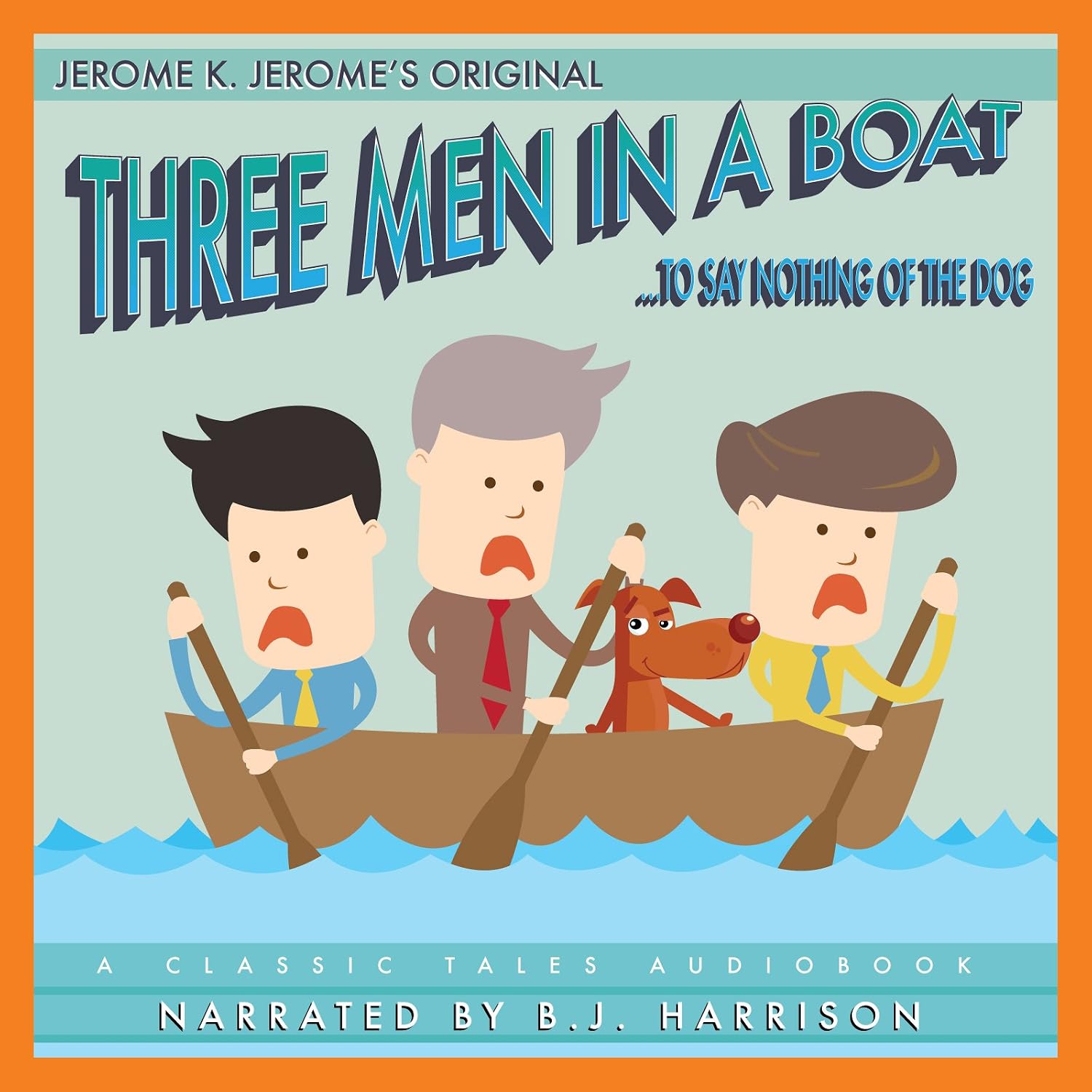Three Men in a Boat [Classic Tales Edition]: To Say Nothing of the Dog