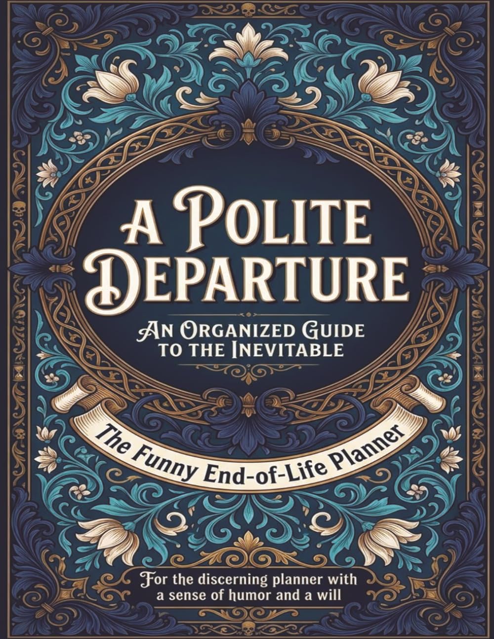 Funny End of Life Planner: A Polite Departure: Final Wishes Planning Guide for Your Loved Ones | Organize What to Do, End-of-Life Instructions, Death... Important Info and Estate Planning Workbook baixar o livro de graça