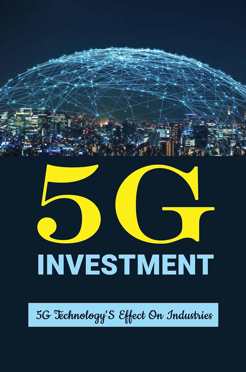 ler totalmente 5G Investment: 5G Technology'S Effect On Industries (English Edition)