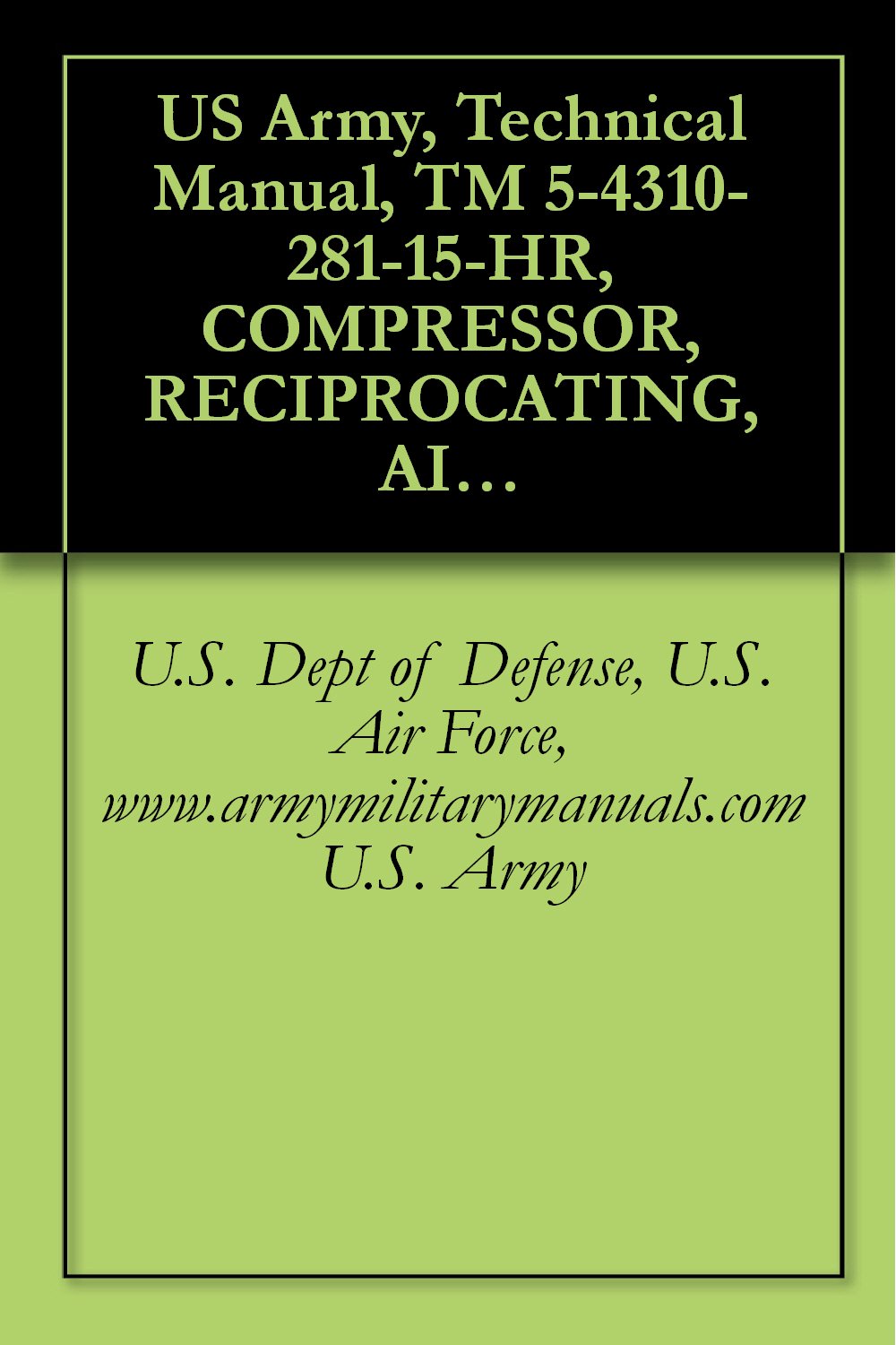 ler totalmente US Army, Technical Manual, TM 5-4310-281-15-HR, COMPRESSOR, RECIPROCATING, AIR, RECEIVER MOUNTED, ELECTRIC MOTO DRIVEN, 5 CFM, 175 PSI, (CHAMPION PNEUMATIC... manauals, special forces (English Edition)