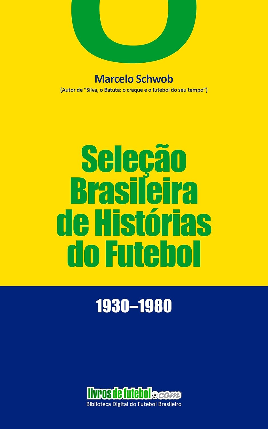 Seleção Brasileira de Histórias de Futebol (1930-1980) (Biblioteca Digital do Futebol Brasileiro) baixar livro de graça