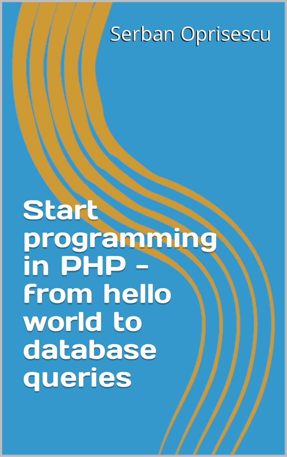 Start programming in PHP - from hello world to database queries (English Edition) baixar livro de graça
