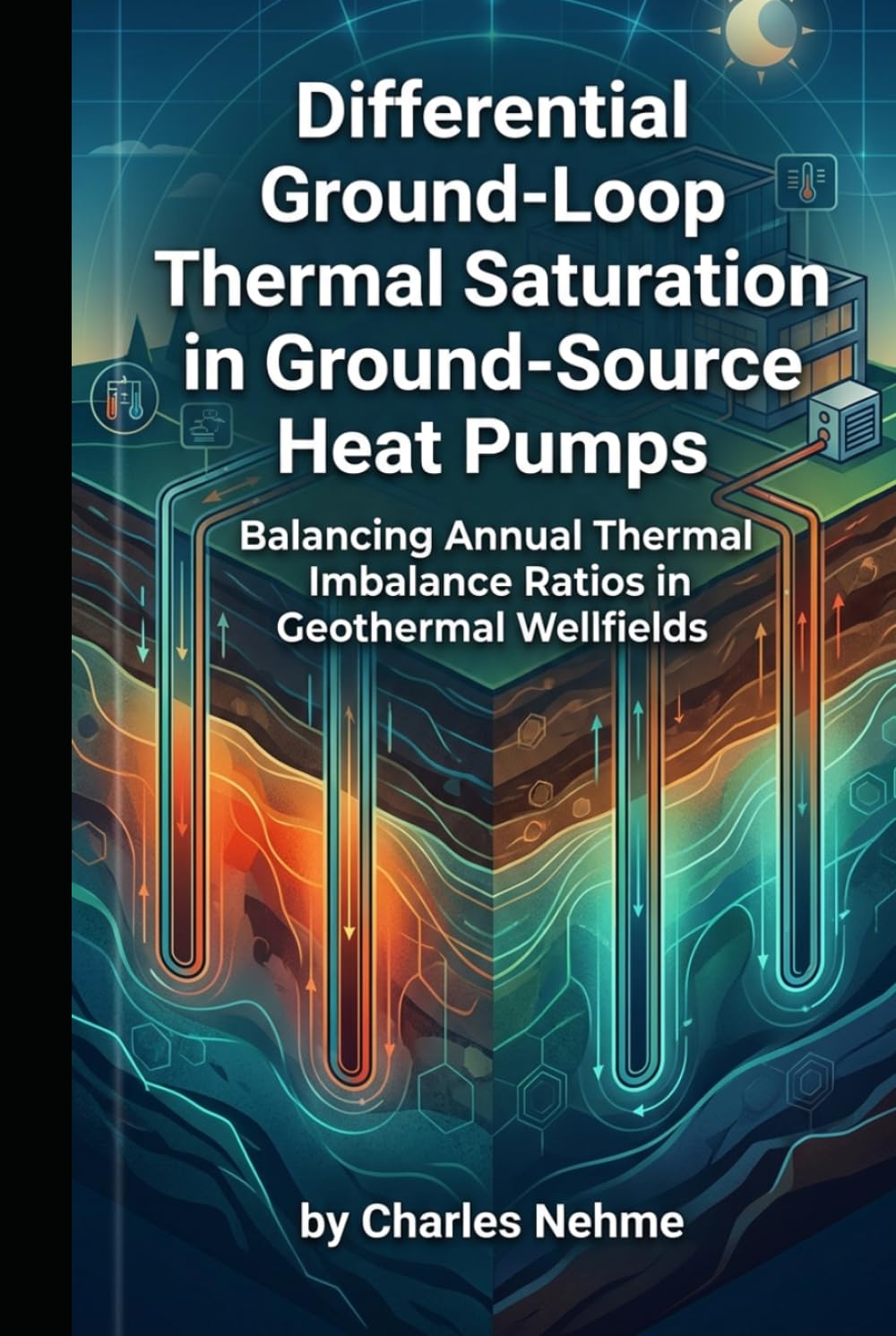 Differential Ground-Loop Thermal Saturation in Ground-Source Heat Pumps: Balancing Annual Thermal Imbalance Ratios in Geothermal Wellfields baixar livro de graça