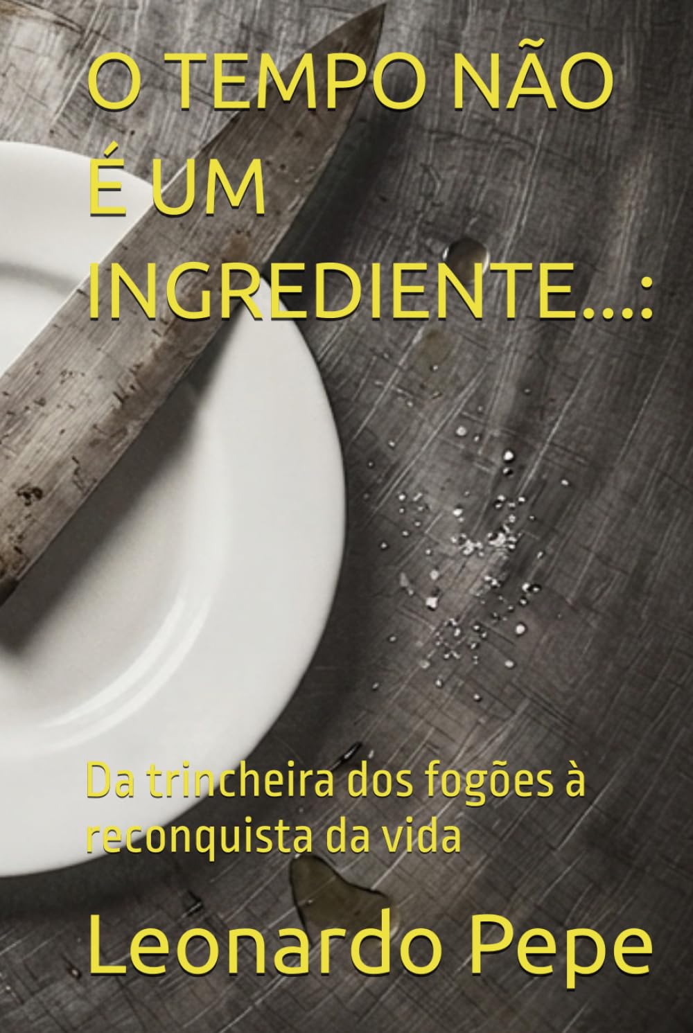O TEMPO NÃO É UM INGREDIENTE...:: Da trincheira dos fogões à reconquista da vida (Portuguese Edition) baixar livro de graça