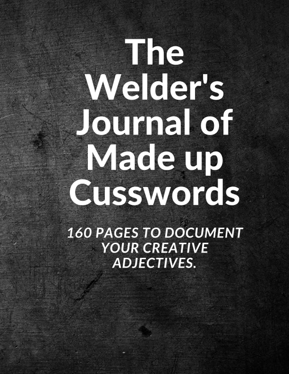 The Welder's Journal of Made up Cusswords: 160 pages to document your creative adjectives. baixar o livro de graça