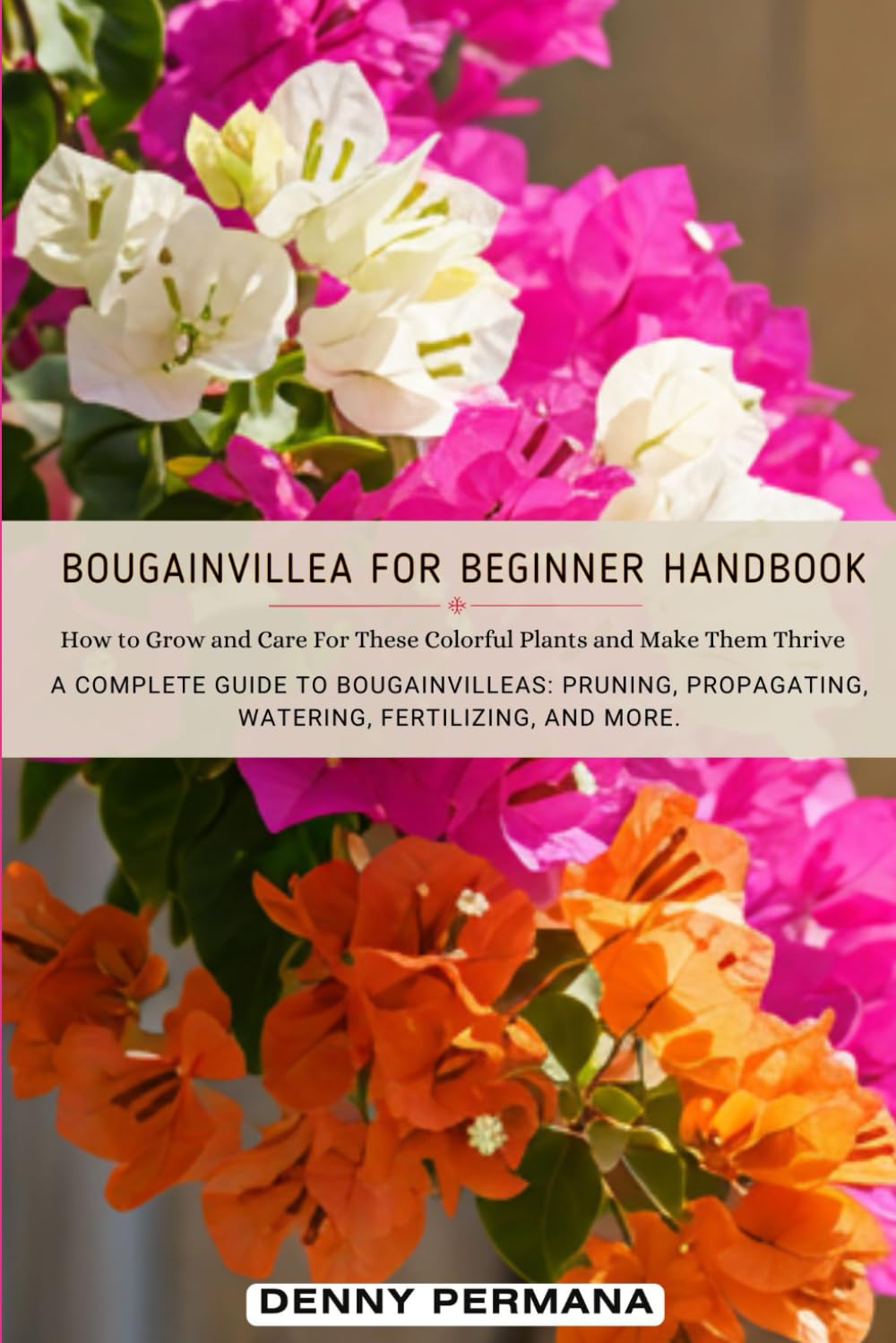 Bougainvillea for Beginners Handbook: How to Grow and Care For These Colorful Plants and Make Them Thrive! baixar o livro de graça