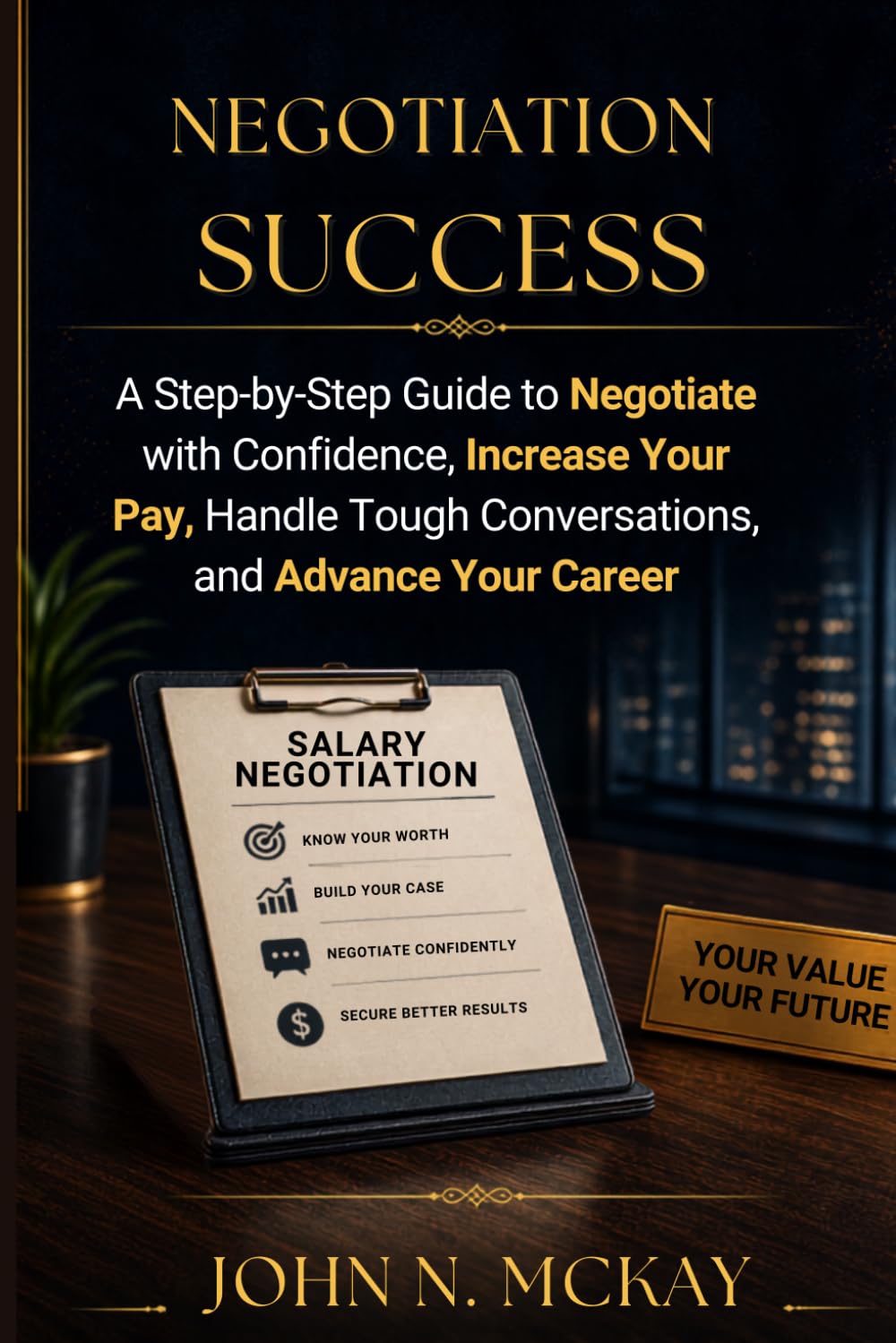 Salary Negotiation Success: A Step-by-Step Guide to Negotiate with Confidence, Increase Your Pay, Handle Tough Conversations, and Advance Your Career baixar o livro de graça