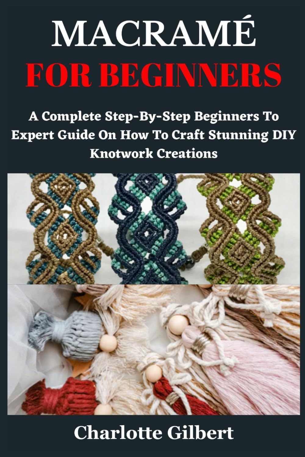 MACRAMÉ FOR BEGINNERS: A Complete Step-By-Step Beginners To Expert Guide On How To Craft Stunning DIY Knotwork Creations baixar o livro de graça