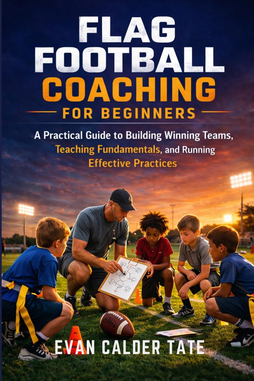 capítulo por capítulo baixar Flag Football Coaching for Beginners: A Practical Guide to Building Winning Teams, Teaching Fundamentals, and Running Effective Practices