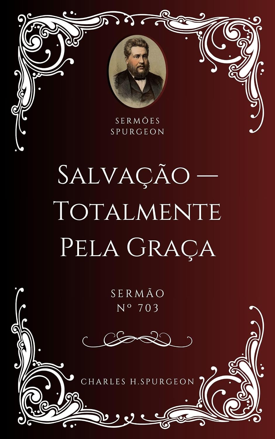 Charles H. Spurgeon - Sermão - Salvação —Totalmente Pela Graça