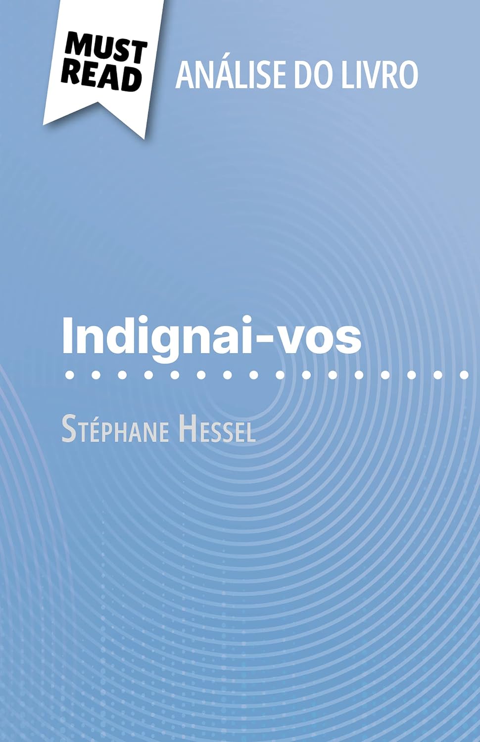 Indignai-vos de Stéphane Hessel (Análise do livro): Análise completa e resumo pormenorizado do trabalho baixar livro de graça