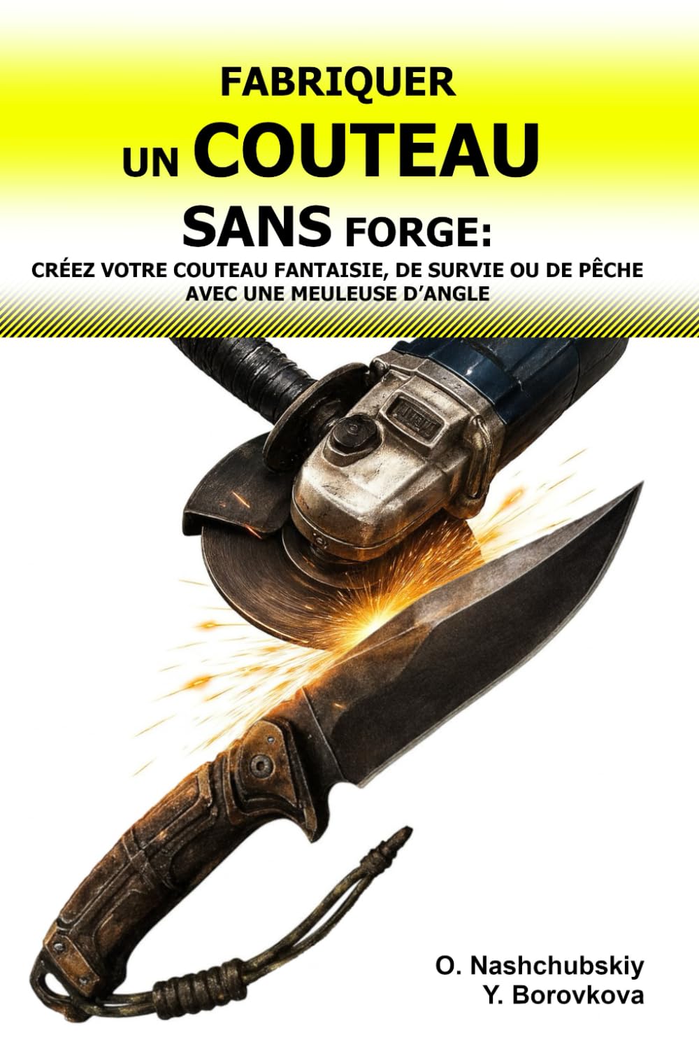 Fabriquer un Couteau sans Forge: Créez votre Couteau Fantaisie, de Survie ou de Pêche avec une Meuleuse d'Angle.: Guide du Débutant pour Transformer de Vieux Outils: Techniques et Outils de Base. baixar livro de graça
