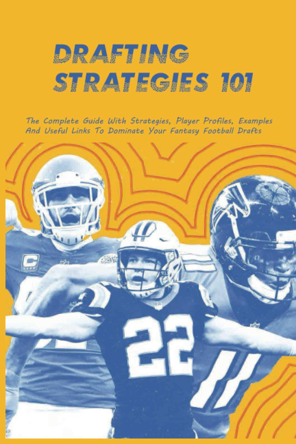 Drafting Strategies 101: The Complete Guide With Strategies, Player Profiles, Examples And Useful Links To Dominate Your Fantasy Football Drafts: Espn Fantasy Football Draft Strategies baixar o livro de graça
