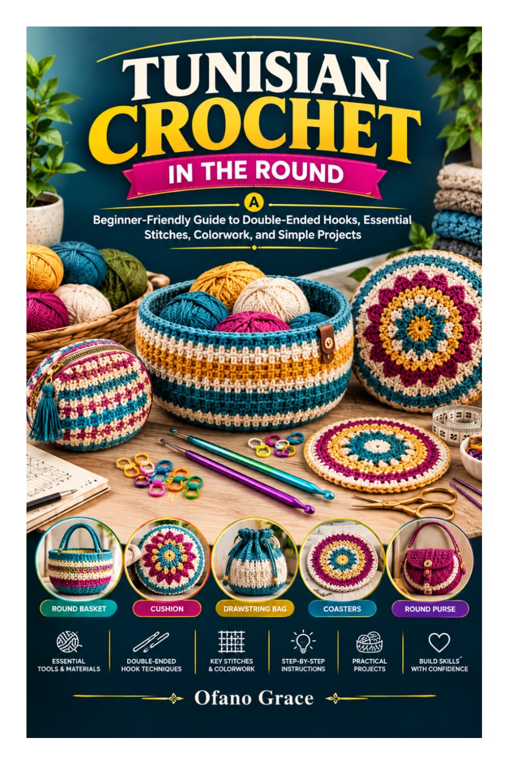 TUNISIAN CROCHET IN THE ROUND: A Beginner-Friendly Guide to Double-Ended Hooks, Essential Stitches, Colorwork, and Simple Projects baixar o livro de graça