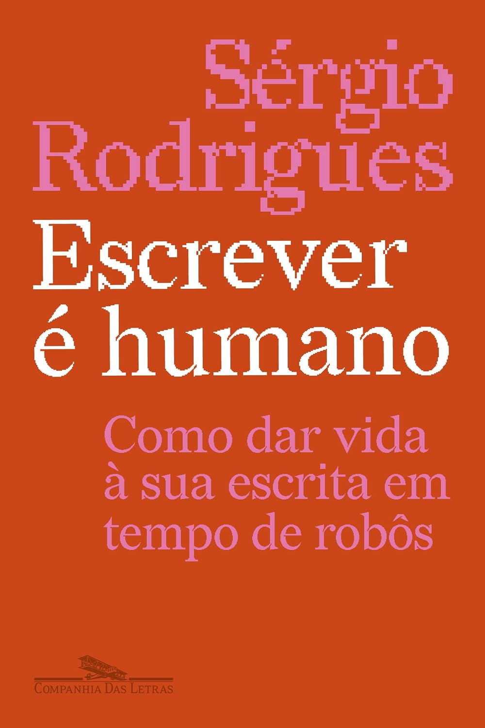 Escrever é humano: Como dar vida à sua escrita em tempo de robôs baixar o livro de graça