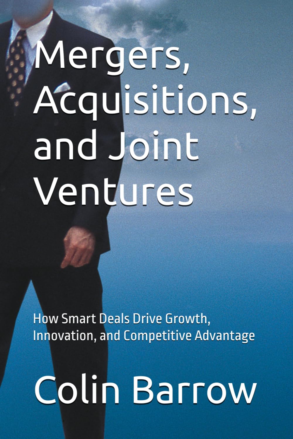 Mergers, Acquisitions, and Joint Ventures: How Smart Deals Drive Growth, Innovation, and Competitive Advantage (Strategic Briefs) baixar livro de graça