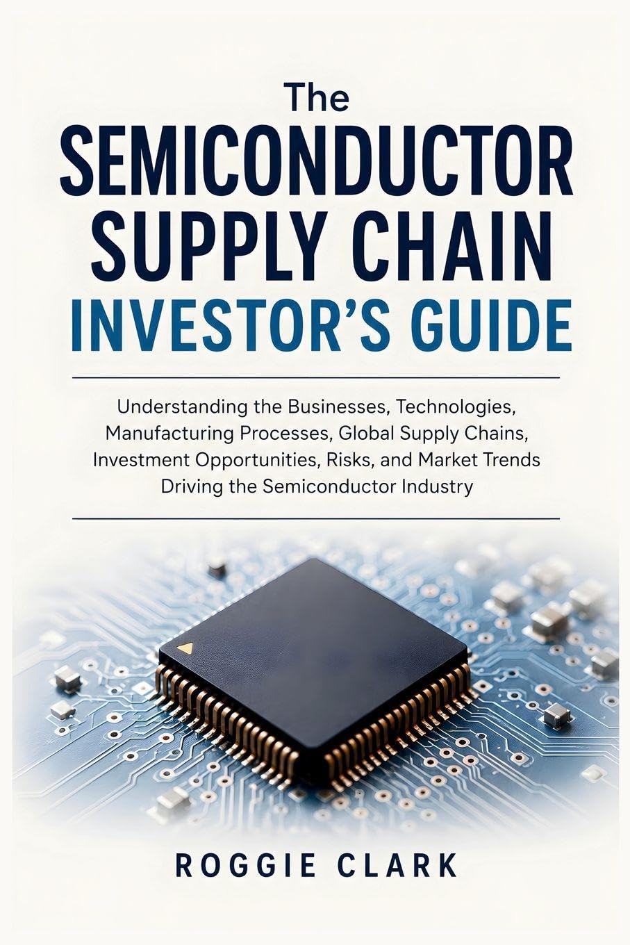 The Semiconductor Supply Chain Investor's Guide: Understanding the Businesses, Technologies, Manufacturing Processes, Global Supply Chains, Investment... Trends Driving the Semiconductor Industry baixar o livro de graça