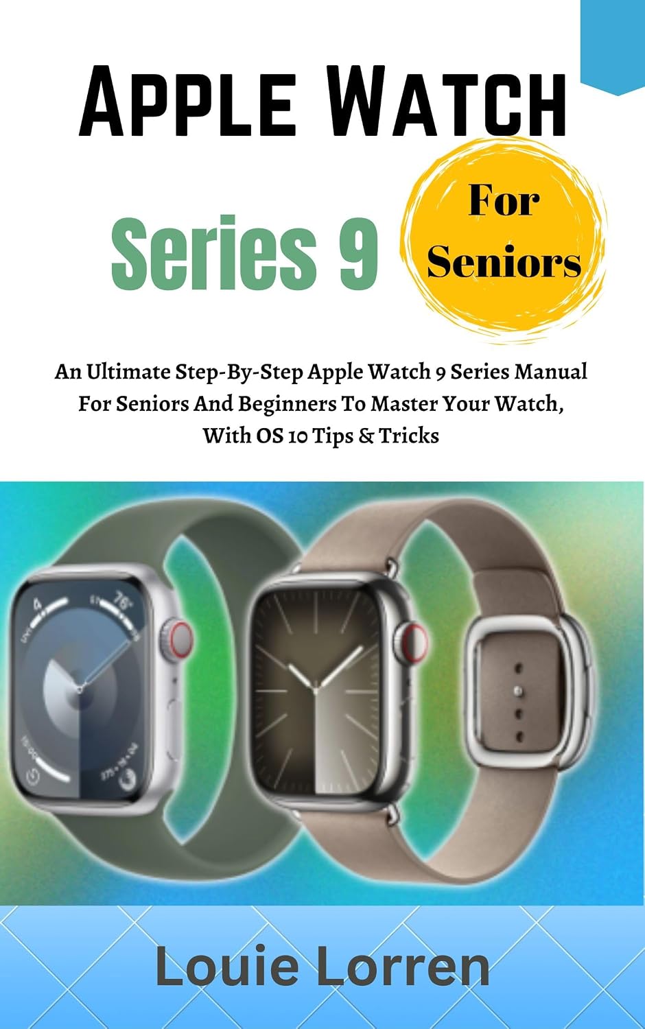 Apple Watch Series 9 For Seniors: An Ultimate Step-By-Step Apple Watch 9 Series Manual For Seniors And Beginners To Master Your Watch, With OS 10 Tips & Tricks (Apple Tech Reveal) (English Edition) baixar livro de graça
