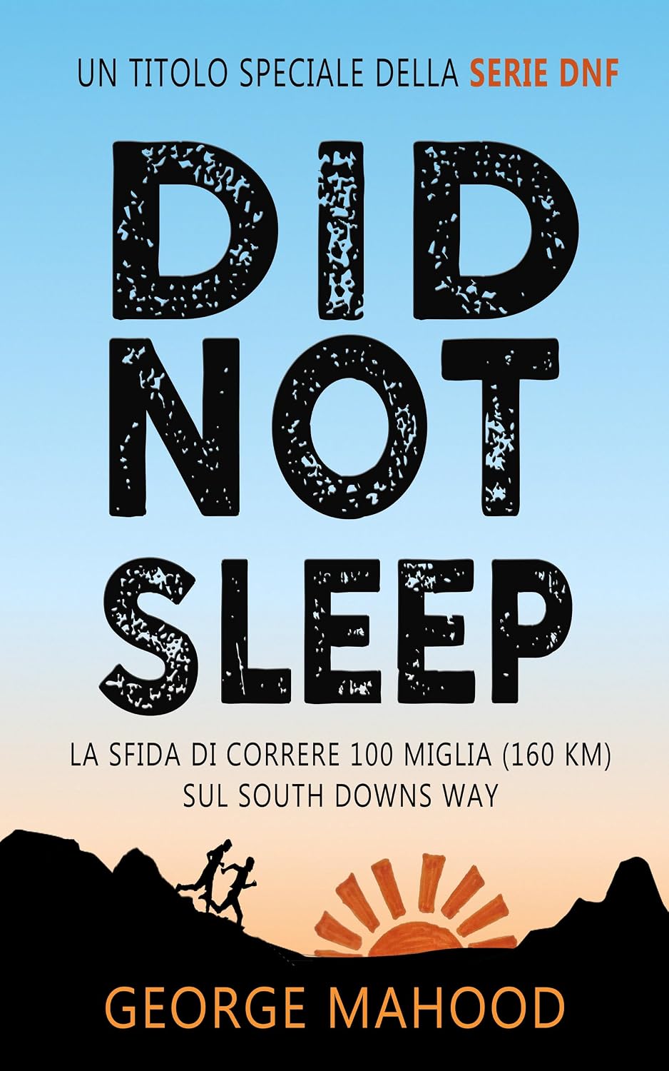 Did Not Sleep: La sfida di correre 100 miglia (160 km) sul South Downs Way (SERIE DNF) (Italian Edition) baixar o livro de graça