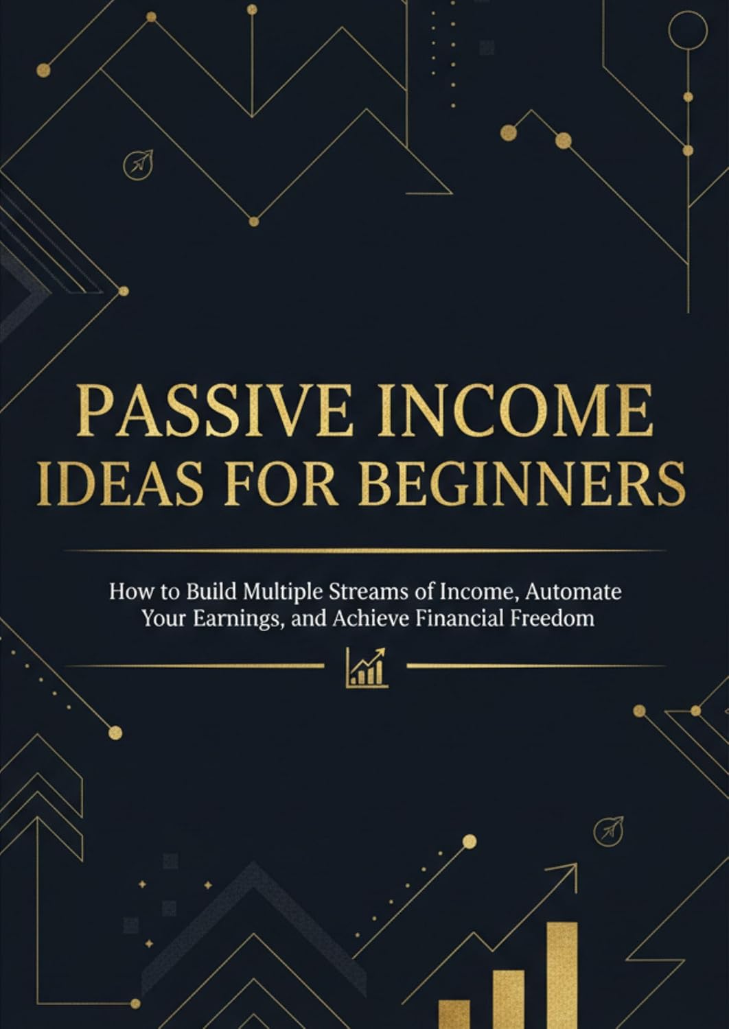 PASSIVE INCOME IDEAS FOR BEGINNERS: How to Build Multiple Streams of Income, Automate Your Earnings, and Achieve Financial Freedom (English Edition) baixar livro de graça