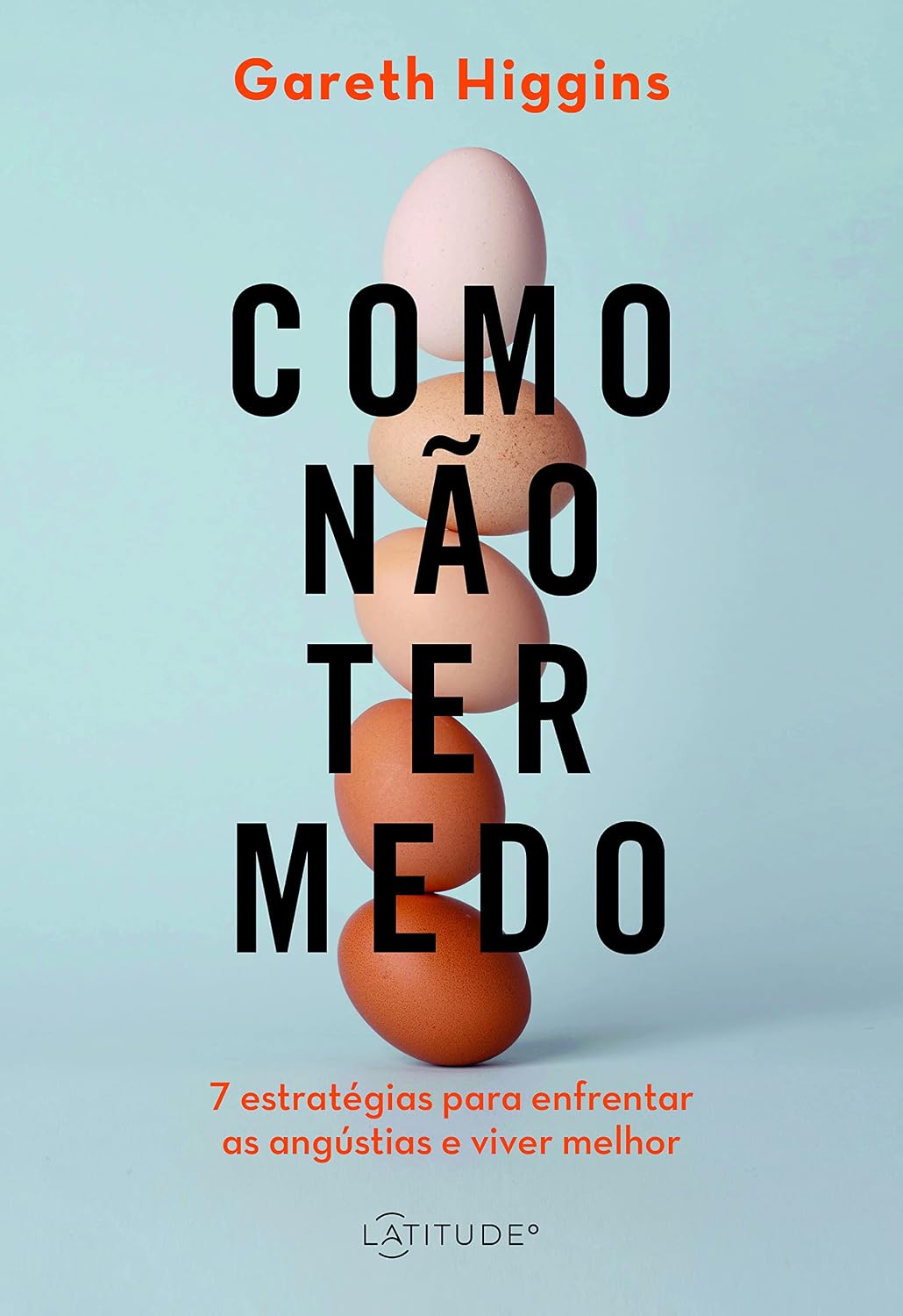 Como não ter medo: Sete estratégias para enfrentar as angústias e viver melhor