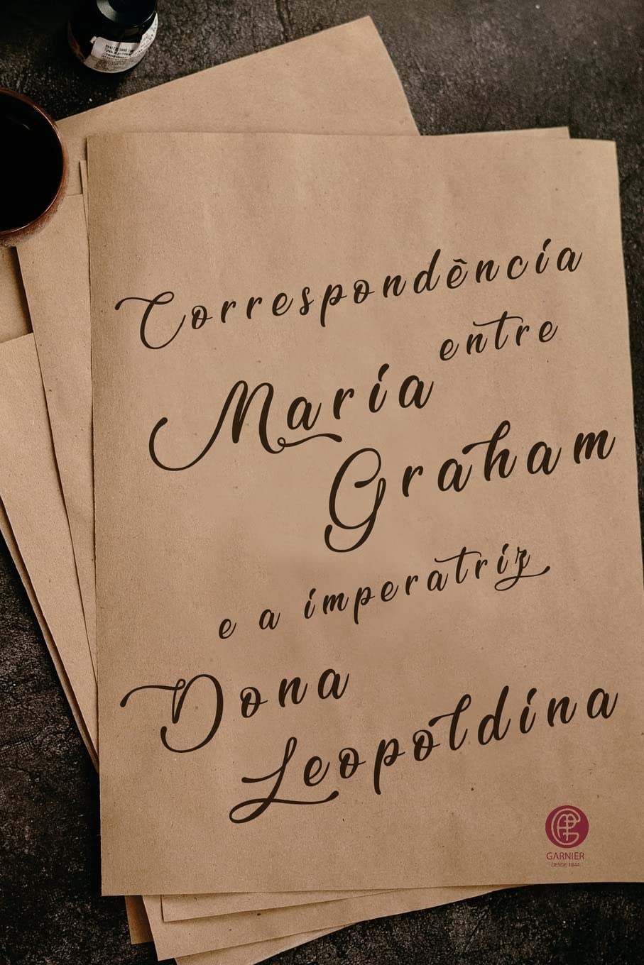 Correspondência entre Maria Graham e a Imperatriz Dona Leopoldina