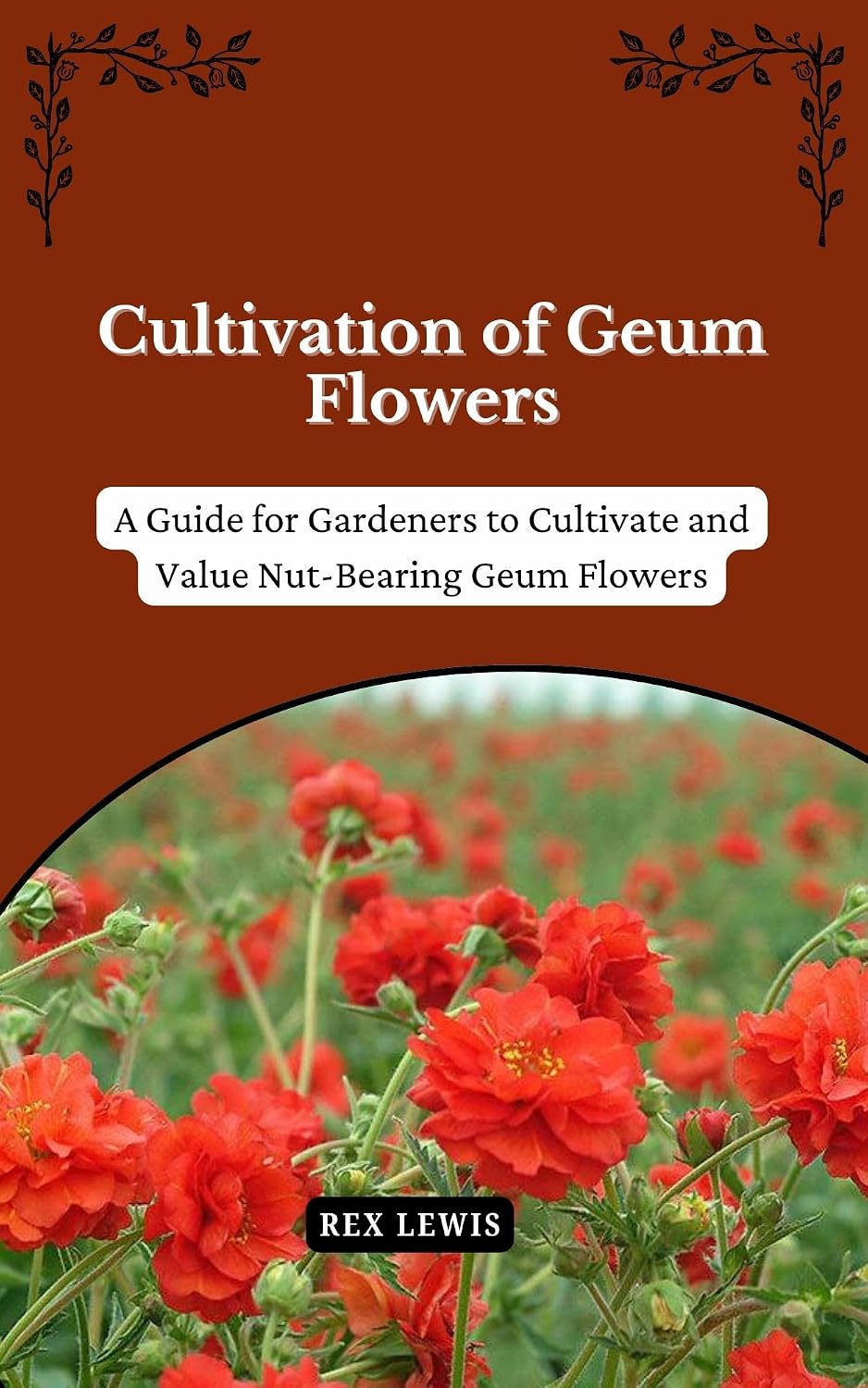 Cultivation of Geum Flowers: A Guide for Gardeners to Cultivate and Value Nut-Bearing Geum Flowers (English Edition) baixar livro de graça
